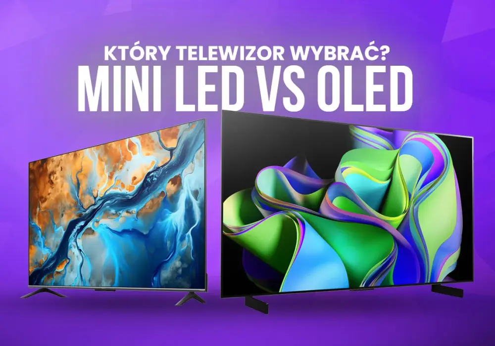 OLED czy Mini LED? Jak wybrać ekran bez przepłacania