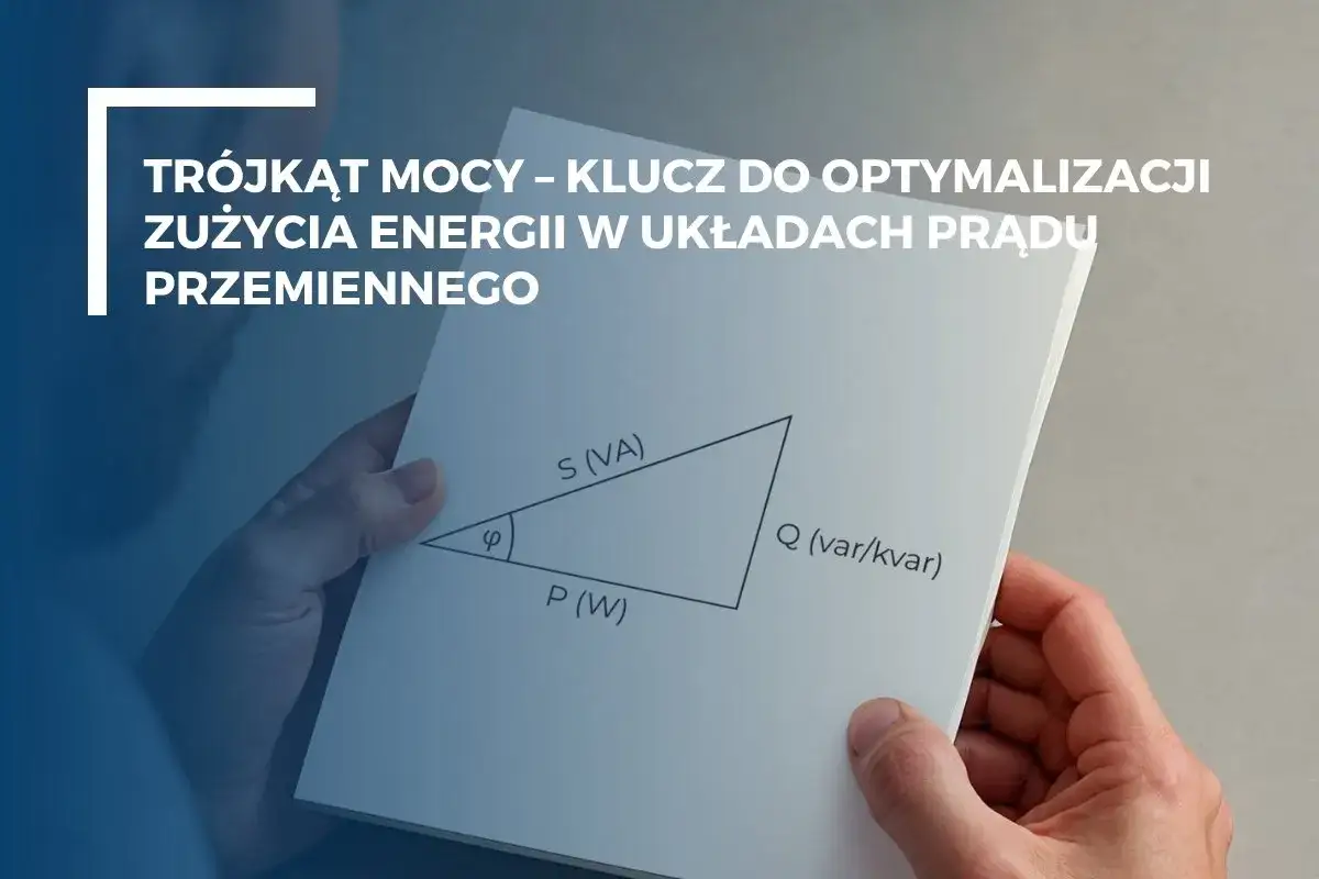 Trójkąt mocy, klucz do optymalizacji zużycia energii w prądzie przemiennym. Pokazuje zależność mocy pozornej, czynnej i biernej.