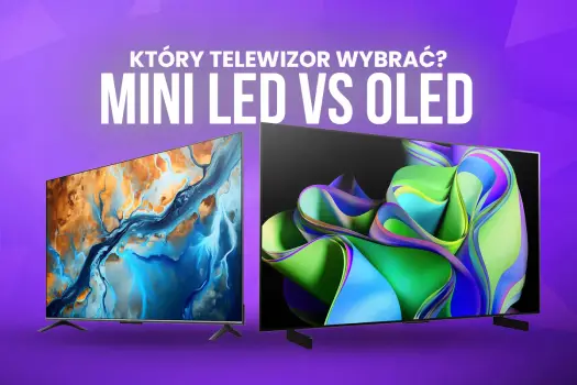 OLED czy Mini LED? Jak wybrać ekran bez przepłacania