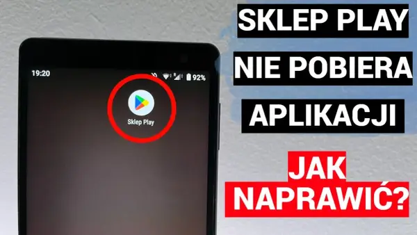Dlaczego sklep Play nie pobiera aplikacji? Oto najczęstsze przyczyny